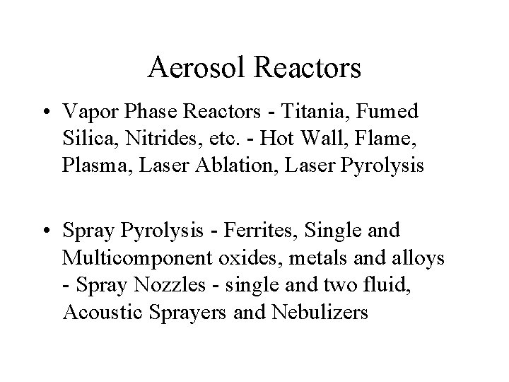 Aerosol Reactors • Vapor Phase Reactors - Titania, Fumed Silica, Nitrides, etc. - Hot