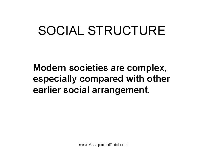 SOCIAL STRUCTURE Modern societies are complex, especially compared with other earlier social arrangement. www.