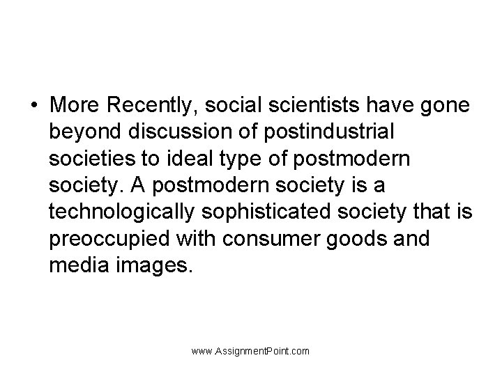  • More Recently, social scientists have gone beyond discussion of postindustrial societies to