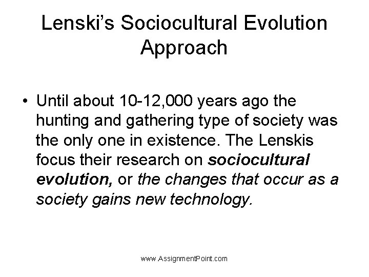 Lenski’s Sociocultural Evolution Approach • Until about 10 -12, 000 years ago the hunting