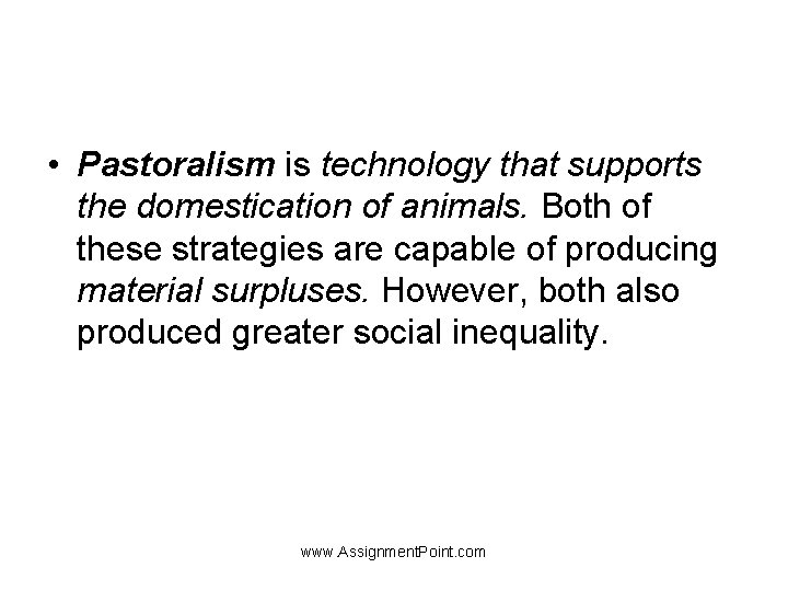  • Pastoralism is technology that supports the domestication of animals. Both of these
