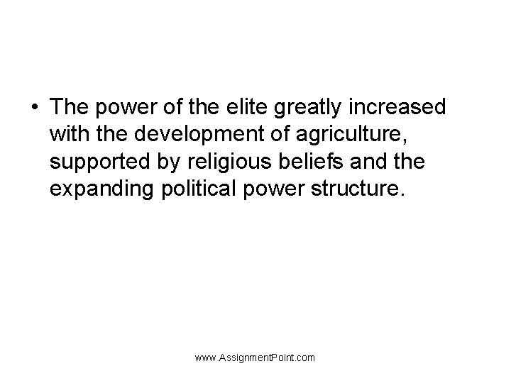  • The power of the elite greatly increased with the development of agriculture,