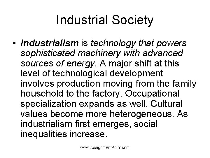 Industrial Society • Industrialism is technology that powers sophisticated machinery with advanced sources of