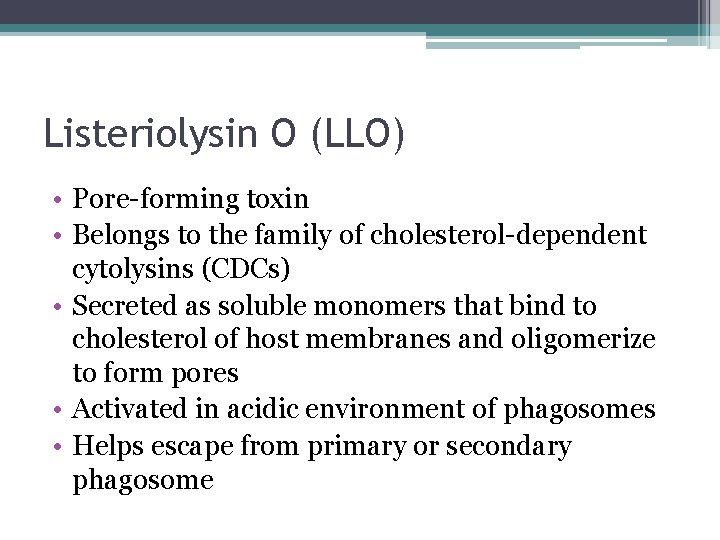 Listeriolysin O (LLO) • Pore-forming toxin • Belongs to the family of cholesterol-dependent cytolysins