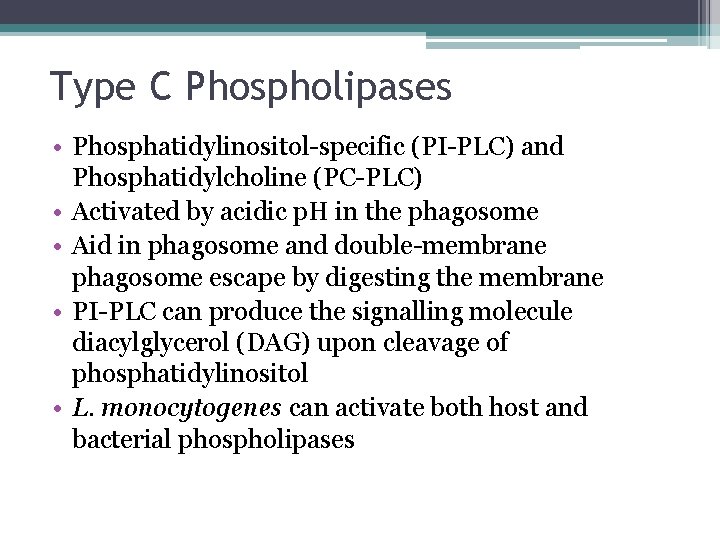 Type C Phospholipases • Phosphatidylinositol-specific (PI-PLC) and Phosphatidylcholine (PC-PLC) • Activated by acidic p.