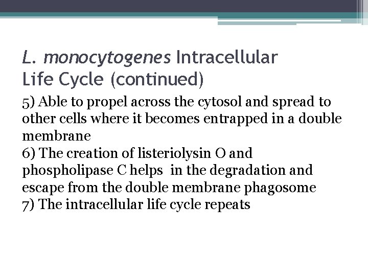 L. monocytogenes Intracellular Life Cycle (continued) 5) Able to propel across the cytosol and