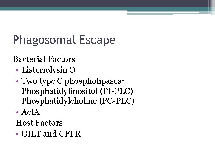 Phagosomal Escape Bacterial Factors • Listeriolysin O • Two type C phospholipases: Phosphatidylinositol (PI-PLC)