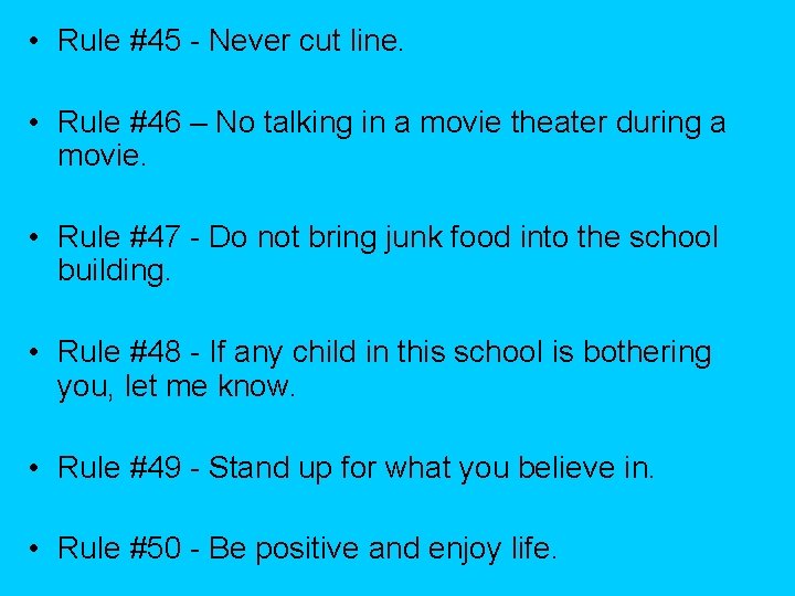  • Rule #45 - Never cut line. • Rule #46 – No talking