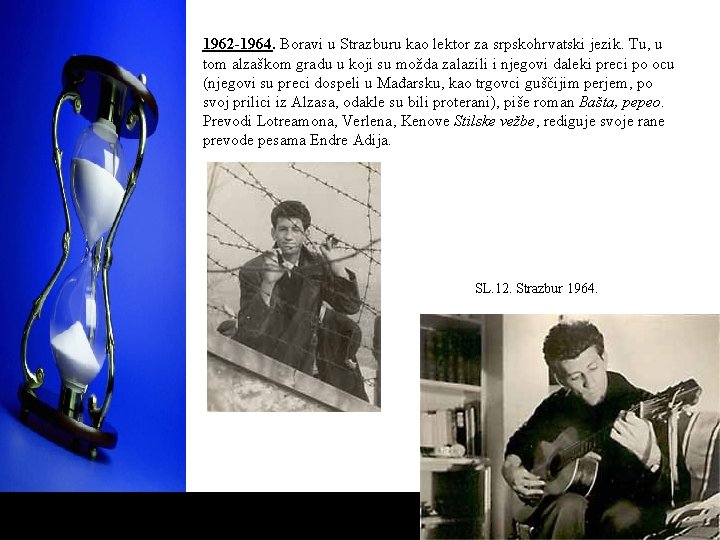 1962 -1964. Boravi u Strazburu kao lektor za srpskohrvatski jezik. Tu, u tom alzaškom 1962 -1964. Boravi u Strazburu kao lektor za srpskohrvatski jezik. Tu, u tom alzaškom