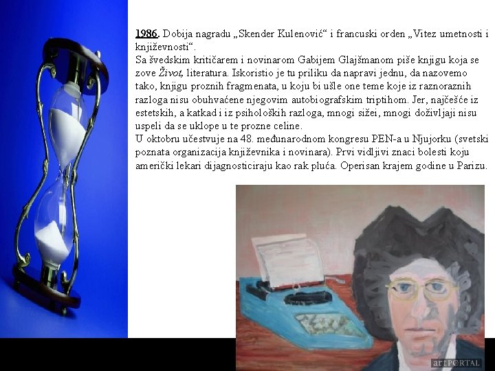 1986. Dobija nagradu „Skender Kulenović“ i francuski orden „Vitez umetnosti i književnosti“. Sa švedskim