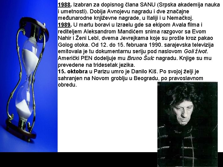 1988. Izabran za dopisnog člana SANU (Srpska akademija nauka i umetnosti). Dobija Avnojevu nagradu