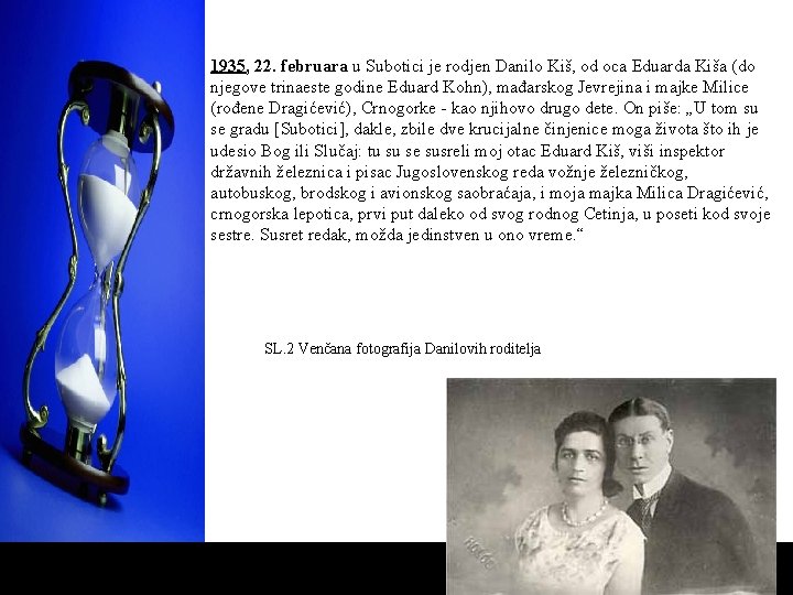 1935, 22. februara u Subotici je rodjen Danilo Kiš, od oca Eduarda Kiša (do