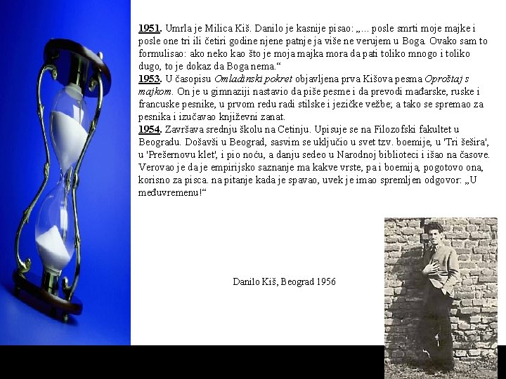 1951. Umrla je Milica Kiš. Danilo je kasnije pisao: „. . . posle smrti 1951. Umrla je Milica Kiš. Danilo je kasnije pisao: „. . . posle smrti
