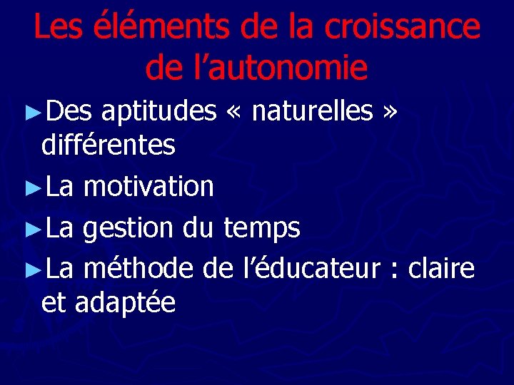 Les éléments de la croissance de l’autonomie ►Des aptitudes « naturelles » différentes ►La