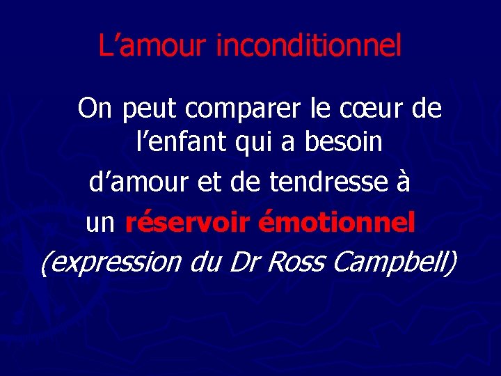 L’amour inconditionnel On peut comparer le cœur de l’enfant qui a besoin d’amour et