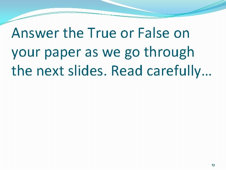 Answer the True or False on your paper as we go through the next