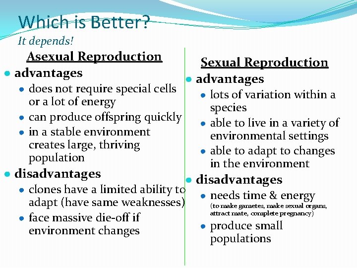 Which is Better? It depends! Asexual Reproduction ● advantages ● does not require special