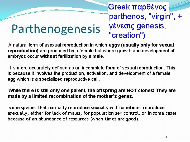 Parthenogenesis Greek παρθένος parthenos, "virgin", + γένεσις genesis, "creation") A natural form of asexual