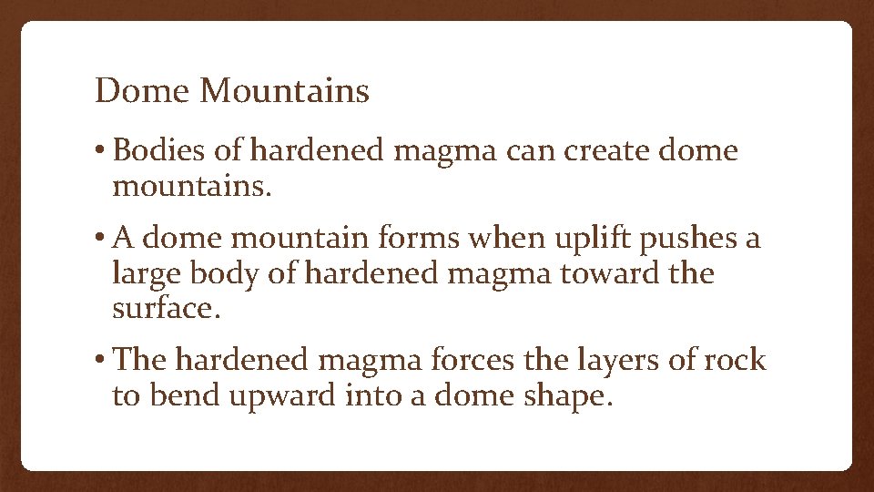 Dome Mountains • Bodies of hardened magma can create dome mountains. • A dome