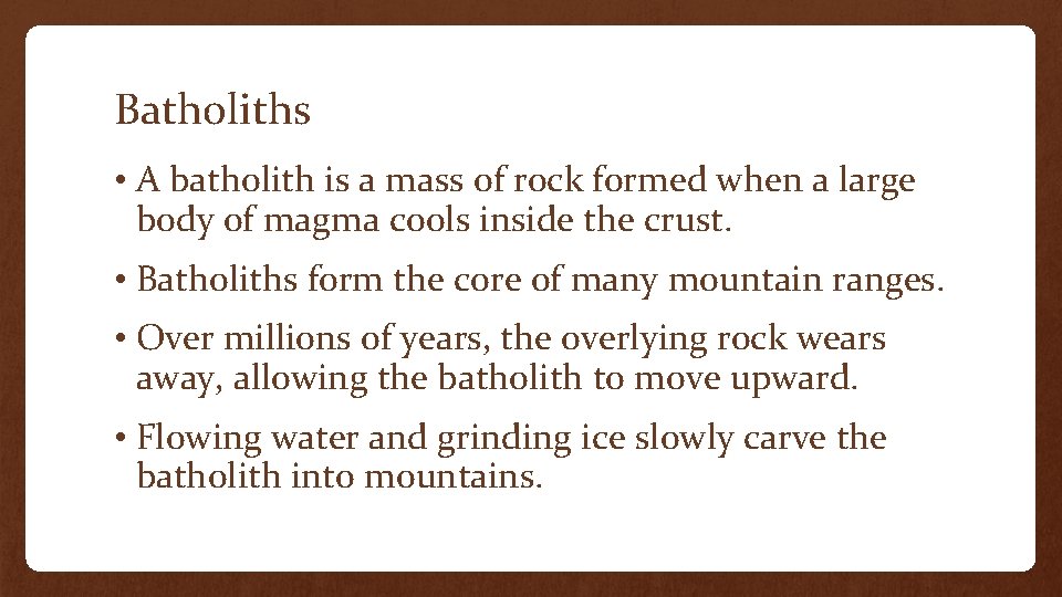 Batholiths • A batholith is a mass of rock formed when a large body