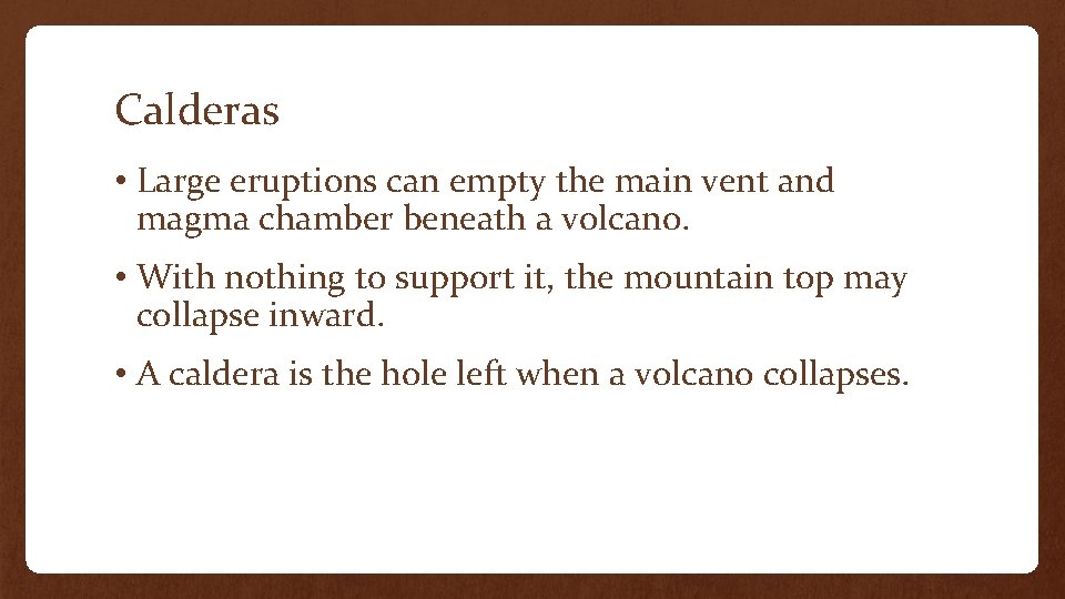 Calderas • Large eruptions can empty the main vent and magma chamber beneath a