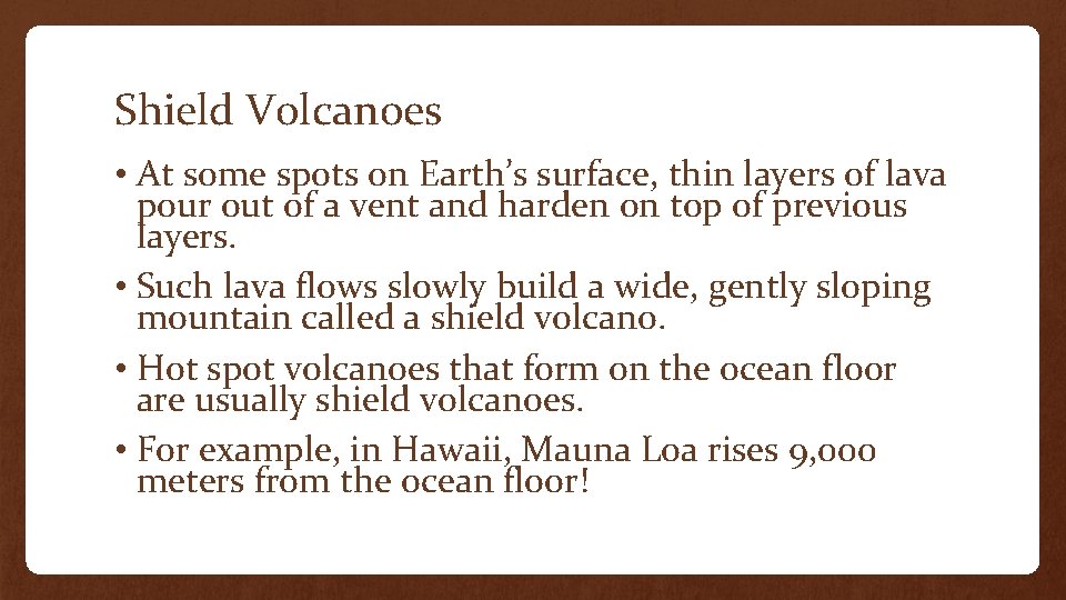 Shield Volcanoes • At some spots on Earth’s surface, thin layers of lava pour
