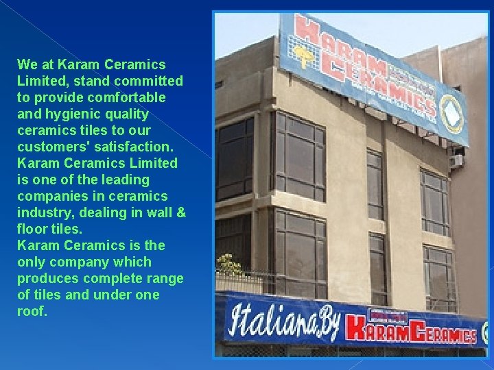 We at Karam Ceramics Limited, stand committed to provide comfortable and hygienic quality ceramics