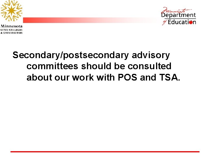 Secondary/postsecondary advisory committees should be consulted about our work with POS and TSA. 