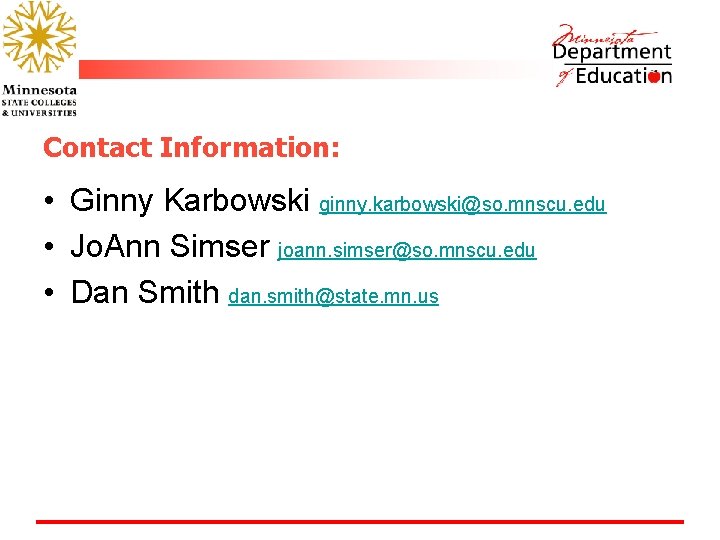 Contact Information: • Ginny Karbowski ginny. karbowski@so. mnscu. edu • Jo. Ann Simser joann.