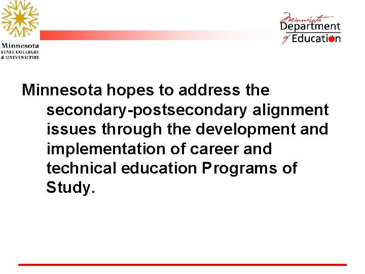 Minnesota hopes to address the secondary-postsecondary alignment issues through the development and implementation of