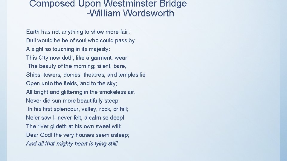 Composed Upon Westminster Bridge -William Wordsworth Earth has not anything to show more fair: