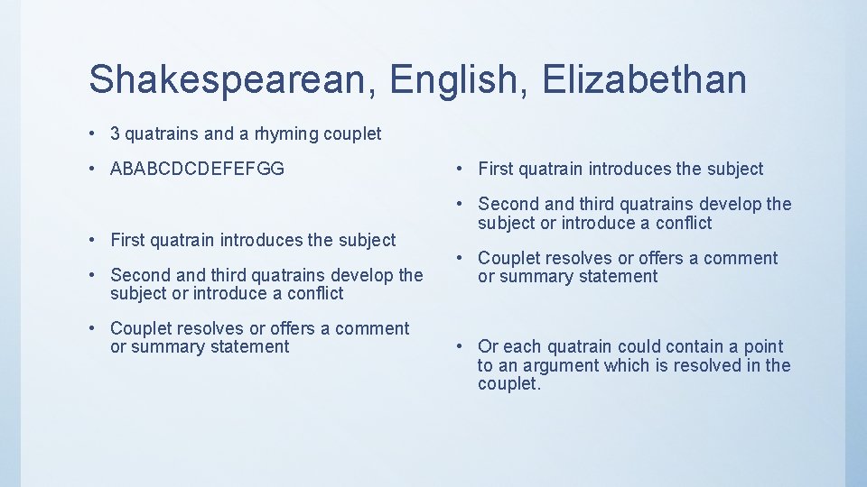 Shakespearean, English, Elizabethan • 3 quatrains and a rhyming couplet • ABABCDCDEFEFGG • First