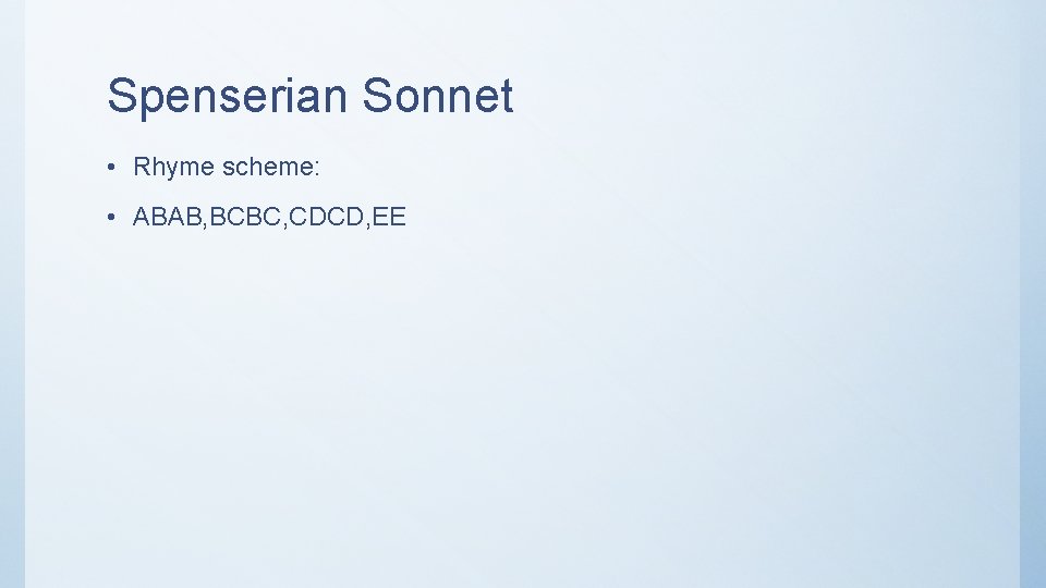 Spenserian Sonnet • Rhyme scheme: • ABAB, BCBC, CDCD, EE 