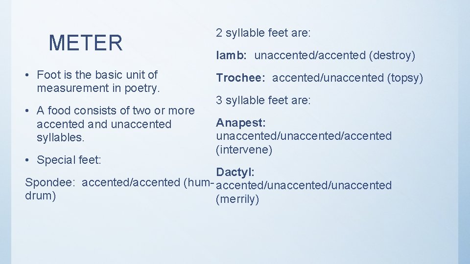 METER • Foot is the basic unit of measurement in poetry. • A food