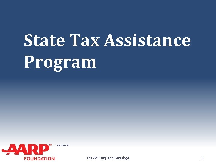 State Tax Assistance Program TAX-AIDE Sep 2015 Regional Meetings 1 
