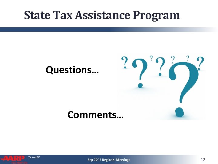 State Tax Assistance Program Questions… Comments… TAX-AIDE Sep 2015 Regional Meetings 12 