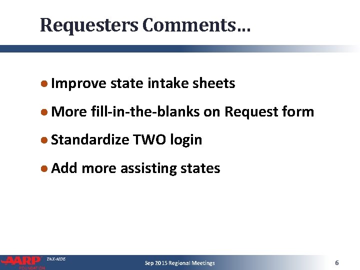Requesters Comments… ● Improve state intake sheets ● More fill-in-the-blanks on Request form ●