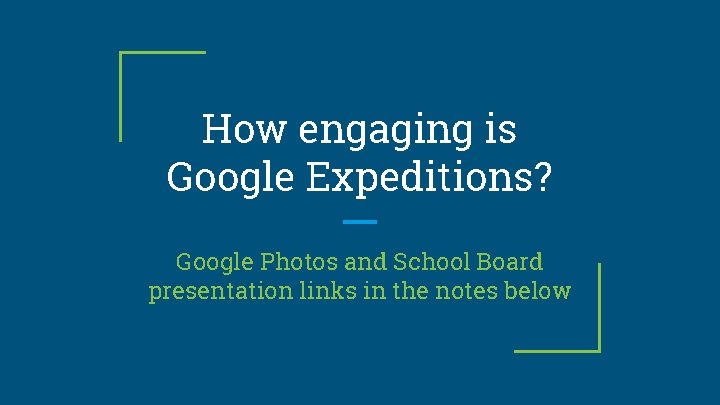 How engaging is Google Expeditions? Google Photos and School Board presentation links in the