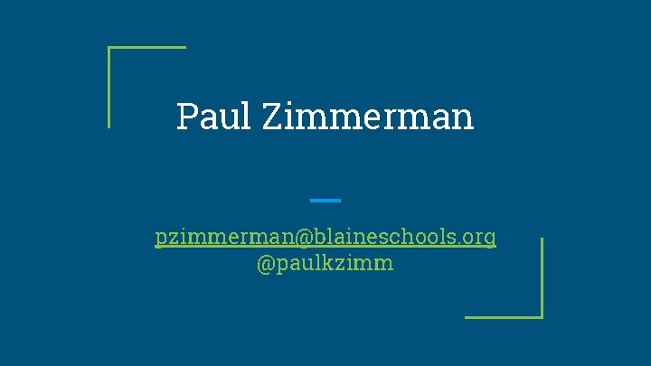 Paul Zimmerman pzimmerman@blaineschools. org @paulkzimm 