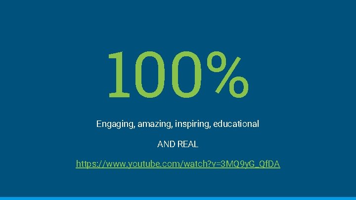 100% Engaging, amazing, inspiring, educational AND REAL https: //www. youtube. com/watch? v=3 MQ 9