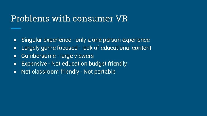 Problems with consumer VR ● ● ● Singular experience - only a one person