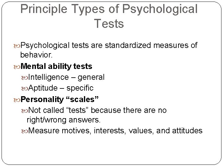 Principle Types of Psychological Tests Psychological tests are standardized measures of behavior. Mental ability