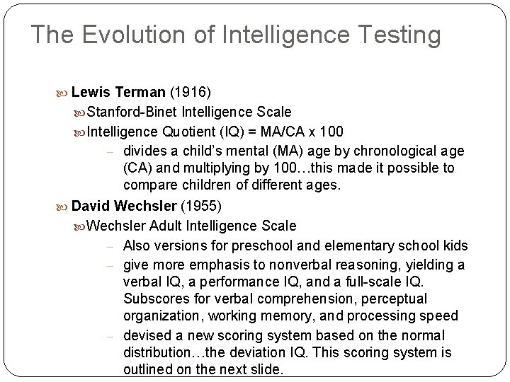 The Evolution of Intelligence Testing Lewis Terman (1916) Stanford-Binet Intelligence Scale Intelligence Quotient (IQ)