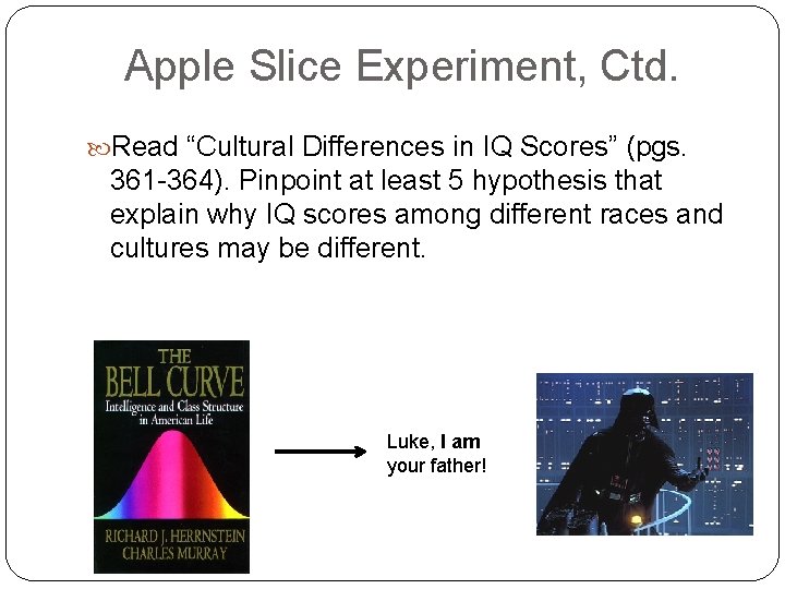 Apple Slice Experiment, Ctd. Read “Cultural Differences in IQ Scores” (pgs. 361 -364). Pinpoint