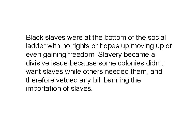 – Black slaves were at the bottom of the social ladder with no rights