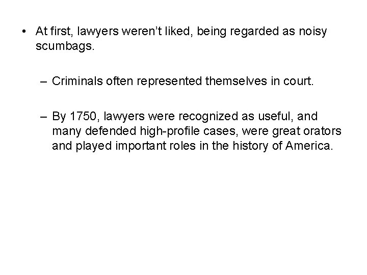  • At first, lawyers weren’t liked, being regarded as noisy scumbags. – Criminals