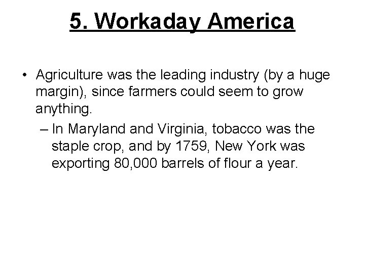 5. Workaday America • Agriculture was the leading industry (by a huge margin), since