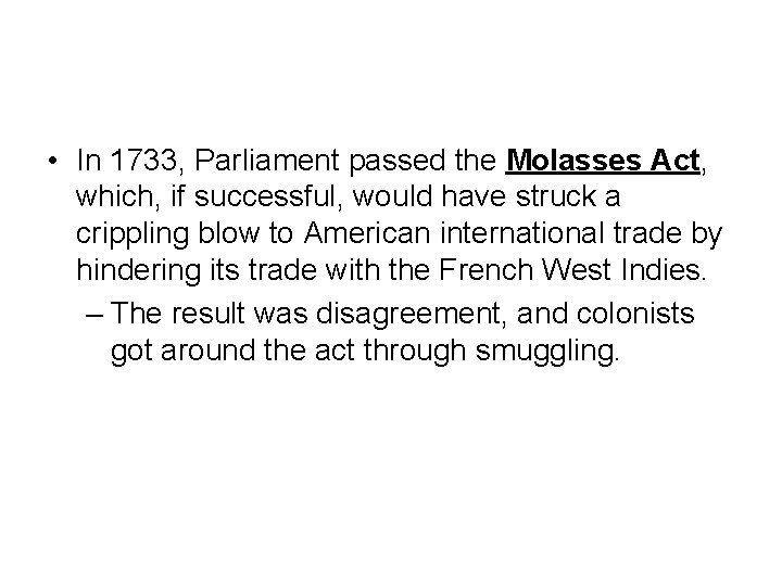  • In 1733, Parliament passed the Molasses Act, which, if successful, would have