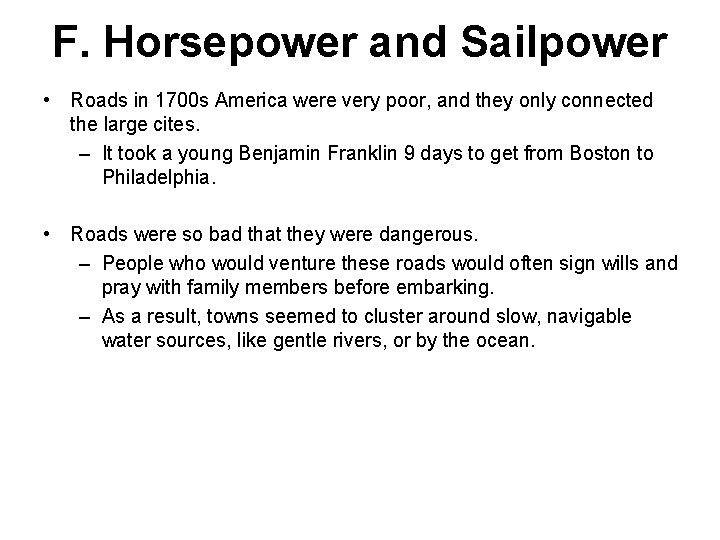 F. Horsepower and Sailpower • Roads in 1700 s America were very poor, and