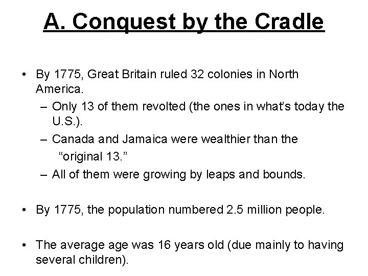 A. Conquest by the Cradle • By 1775, Great Britain ruled 32 colonies in